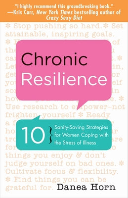 Chronic Resilience: 10 Sanity-Saving Strategies for Women Coping with the Stress of Illness (For Readers of The Body Keeps the Score or Taming Chronic Pain) - Paperback | Diverse Reads