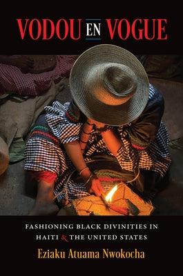 Vodou En Vogue: Fashioning Black Divinities in Haiti and the United States - Paperback