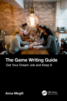 The Game Writing Guide: Get Your Dream Job and Keep It - Paperback | Diverse Reads