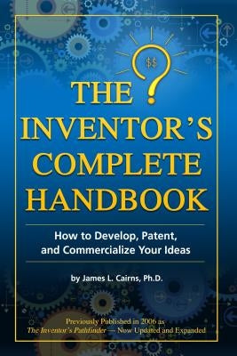 The Inventor's Complete Handbook: How to Develop, Patent, and Commercialize Your Ideas - Paperback | Diverse Reads