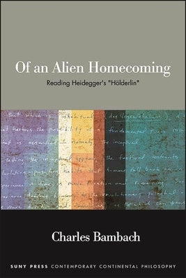 Of an Alien Homecoming: Reading Heidegger's "HÃ¶lderlin" - Hardcover | Diverse Reads