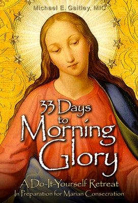 33 Days to Morning Glory: A Do-It- Yourself Retreat in Preparation for Marian Consecration - Paperback | Diverse Reads
