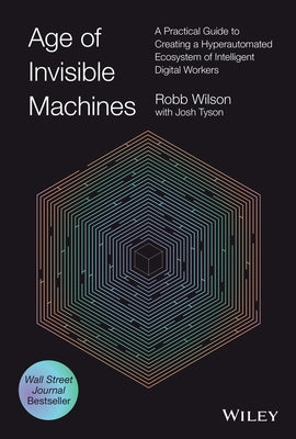 Age of Invisible Machines: A Practical Guide to Creating a Hyperautomated Ecosystem of Intelligent Digital Workers - Hardcover | Diverse Reads