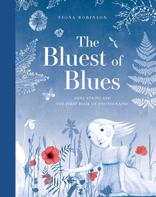 The Bluest of Blues: Anna Atkins and the First Book of Photographs - Hardcover | Diverse Reads