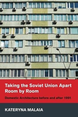 Taking the Soviet Union Apart Room by Room: Domestic Architecture Before and After 1991 - Hardcover | Diverse Reads