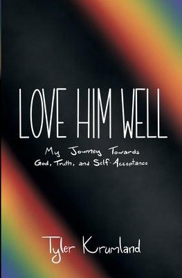 Love Him Well: My Journey Towards God, Truth, and Self-Acceptance - Paperback | Diverse Reads