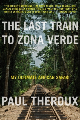 The Last Train to Zona Verde: My Ultimate African Safari - Paperback | Diverse Reads