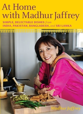 At Home with Madhur Jaffrey: Simple, Delectable Dishes from India, Pakistan, Bangladesh, and Sri Lanka: A Cookbook - Hardcover | Diverse Reads