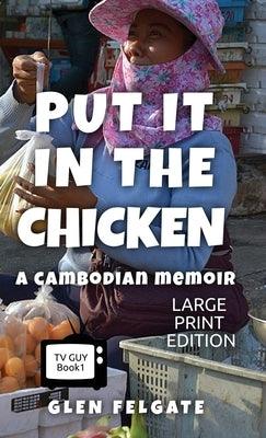 Put it in the Chicken - LARGE PRINT: A Cambodian memoir - Hardcover | Diverse Reads