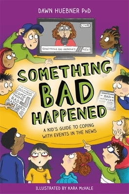 Something Bad Happened: A Kid's Guide to Coping With Events in the News - Paperback | Diverse Reads