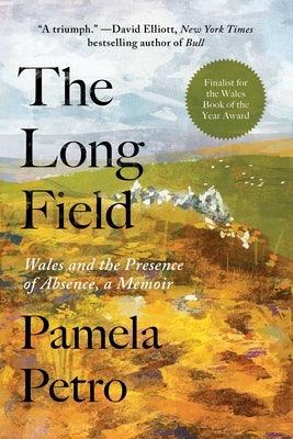The Long Field: Wales and the Presence of Absence, a Memoir - Hardcover