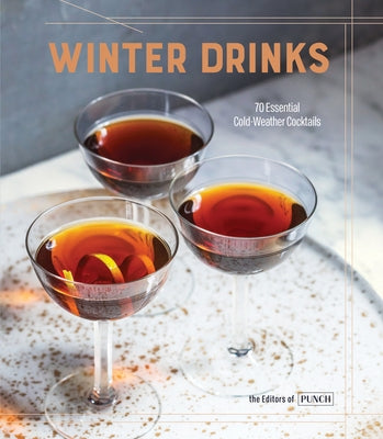 Winter Drinks: 70 Essential Cold-Weather Cocktails - Hardcover | Diverse Reads