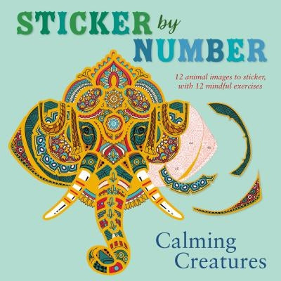 Sticker by Number: Calming Creatures: 12 Animal Images to Sticker, with 12 Mindful Exercises - Paperback | Diverse Reads