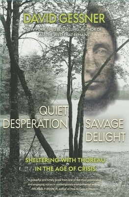 Quiet Desperation, Savage Delight: Sheltering with Thoreau in the Age of Crisis - Paperback | Diverse Reads