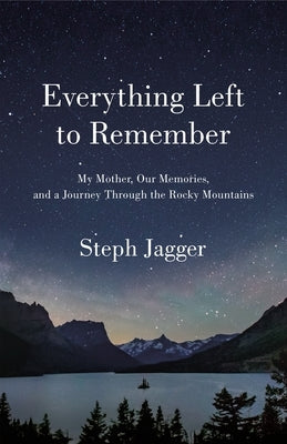 Everything Left to Remember: My Mother, Our Memories, and a Journey Through the Rocky Mountains - Paperback | Diverse Reads