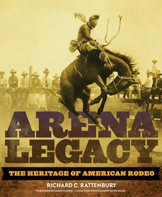Arena Legacy: The Heritage of American Rodeo - Hardcover | Diverse Reads