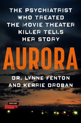 Aurora: The Psychiatrist Who Treated the Movie Theater Killer Tells Her Story - Hardcover | Diverse Reads
