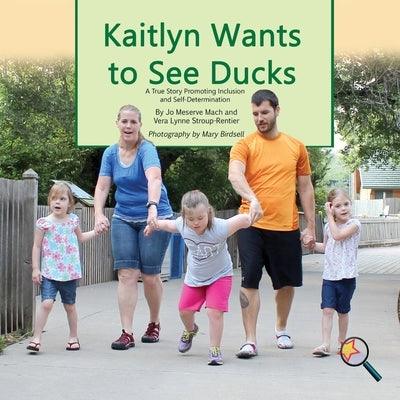 Kaitlyn Wants To See Ducks: A True Story Promoting Inclusion and Self-Determination - Paperback | Diverse Reads