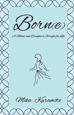 Born(e): A Mother and Daughter's Struggle for Life - Paperback | Diverse Reads