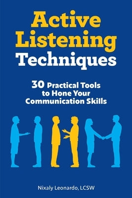 Active Listening Techniques: 30 Practical Tools to Hone Your Communication Skills - Paperback | Diverse Reads
