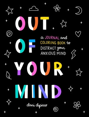 Out of Your Mind: A Journal and Coloring Book to Distract Your Anxious Mind - Paperback | Diverse Reads