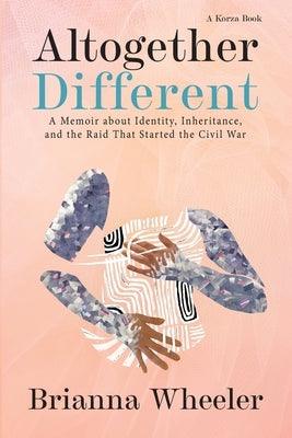 Altogether Different: A Memoir About Identity, Inheritance, and the Raid That Started the Civil War - Paperback | Diverse Reads