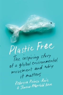 Plastic Free: The Inspiring Story of a Global Environmental Movement and Why It Matters - Paperback | Diverse Reads
