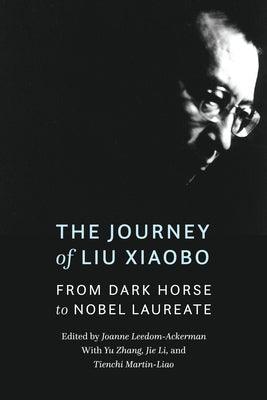 The Journey of Liu Xiaobo: From Dark Horse to Nobel Laureate - Hardcover | Diverse Reads
