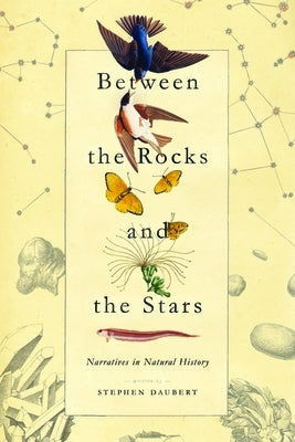 Between the Rocks and the Stars: Narratives in Natural History - Paperback | Diverse Reads