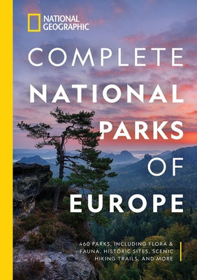 National Geographic Complete National Parks of Europe: 460 Parks, Including Flora and Fauna, Historic Sites, Scenic Hiking Trails, and More - Paperback | Diverse Reads