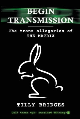 Begin Transmission: The trans allegories of The Matrix - Paperback | Diverse Reads