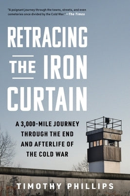 Retracing the Iron Curtain: A 3,000-Mile Journey Through the End and Afterlife of the Cold War - Hardcover | Diverse Reads
