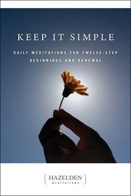 Keep It Simple: Daily Meditations for Twelve Step Beginnings and Renewal - Paperback | Diverse Reads