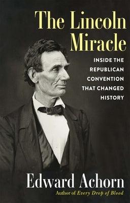 The Lincoln Miracle: Inside the Republican Convention That Changed History - Hardcover | Diverse Reads