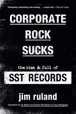 Corporate Rock Sucks: The Rise and Fall of Sst Records - Paperback | Diverse Reads