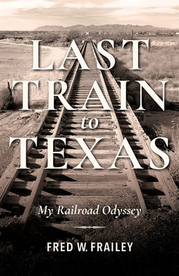 Last Train to Texas: My Railroad Odyssey - Hardcover | Diverse Reads