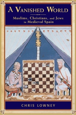 A Vanished World: Muslims, Christians, and Jews in Medieval Spain - Paperback | Diverse Reads