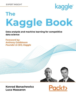 The Kaggle Book: Data analysis and machine learning for competitive data science - Paperback | Diverse Reads