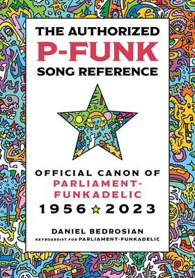 The Authorized P-Funk Song Reference: Official Canon of Parliament-Funkadelic, 1956-2023 - Hardcover | Diverse Reads