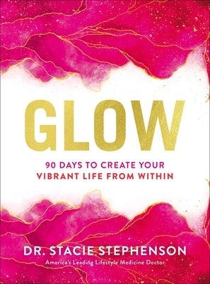 Glow: 90 Days to Create Your Vibrant Life from Within - Hardcover | Diverse Reads