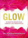 Glow: 90 Days to Create Your Vibrant Life from Within - Hardcover | Diverse Reads