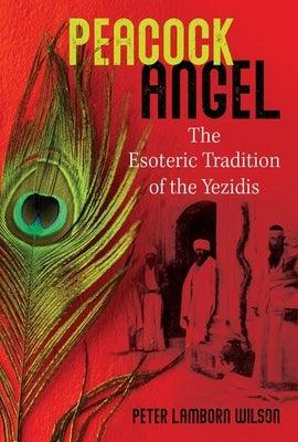 Peacock Angel: The Esoteric Tradition of the Yezidis - Paperback
