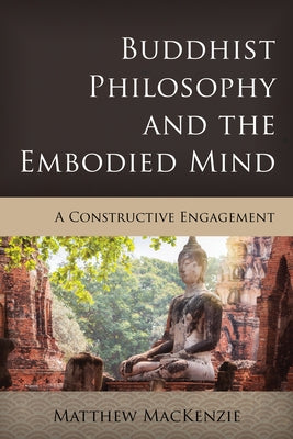 Buddhist Philosophy and the Embodied Mind: A Constructive Engagement - Hardcover | Diverse Reads
