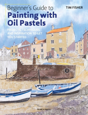 Beginner's Guide to Painting with Oil Pastels: Projects, techniques and inspiration to get you started - Paperback | Diverse Reads