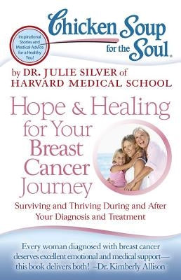 Chicken Soup for the Soul: Hope & Healing for Your Breast Cancer Journey: Surviving and Thriving During and After Your Diagnosis and Treatment - Paperback | Diverse Reads