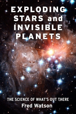 Exploding Stars and Invisible Planets: The Science of What's Out There - Hardcover | Diverse Reads