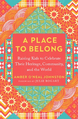 A Place to Belong: Raising Kids to Celebrate Their Heritage, Community, and the World - Paperback | Diverse Reads