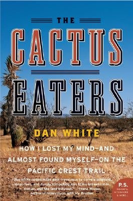 The Cactus Eaters: How I Lost My Mind - and Almost Found Myself - on the Pacific Crest Trail - Paperback | Diverse Reads