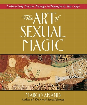 The Art of Sexual Magic: Cultivating Sexual Energy to Transform Your Life - Paperback | Diverse Reads