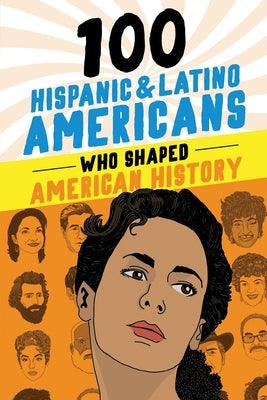 100 Hispanic and Latino Americans Who Shaped American History - Paperback | Diverse Reads